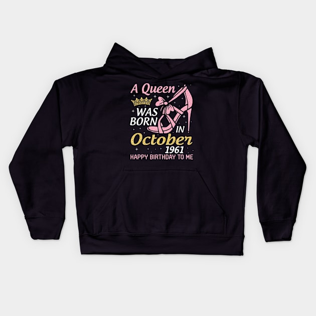 Happy Birthday To Me You Nana Mom Aunt Sister Wife 59 Years Old A Queen Was Born In October 1961 Kids Hoodie by joandraelliot